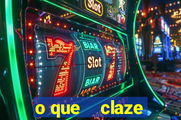 o que    claze